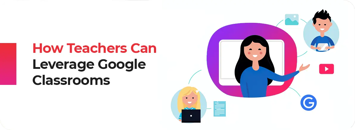 How Teacher Can Leverage Google Classrooms