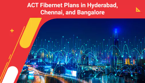 act fiber plans in hyderabad, chennai and bangalore