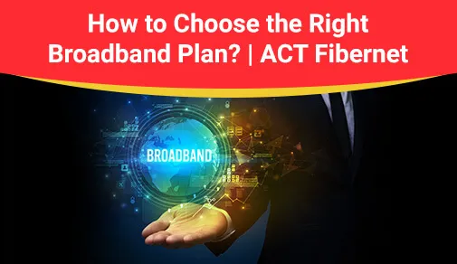 How to Choose the Right Broadband Plan?