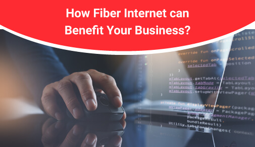 How Fiber Internet can Benefit Your Business?