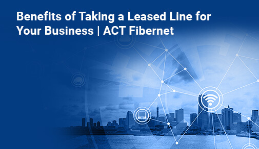 Benefits of Taking a Leased Line for Your Business