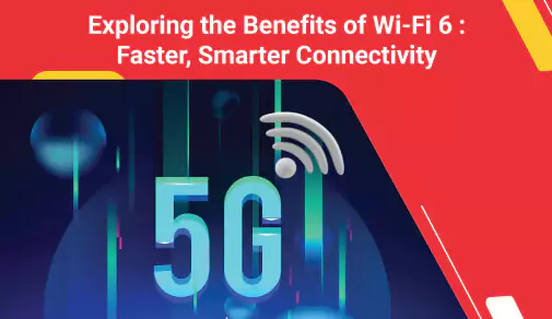 Benefits of Wi-Fi 6