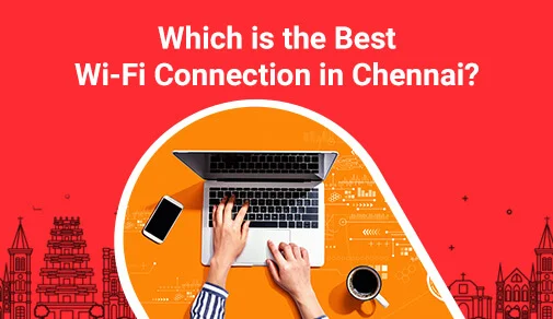 Best wifi connection in Chennai