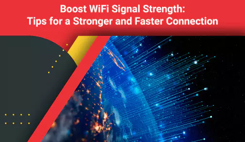Boost Wifi Signal Strength Tips For A Stronger And Faster Connection