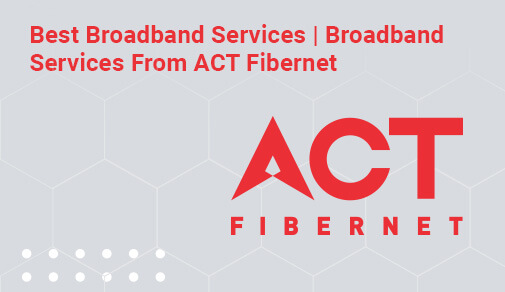 Broadband Services From ACT Fibernet