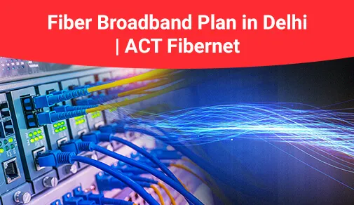 choose best wifi plans fiber broadband plan in delhi blog image 