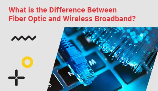 Difference between Fiber optic and wireless broadband