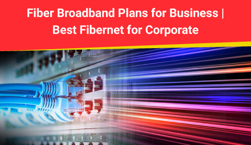 Fiber Broadband Plans for Corporates