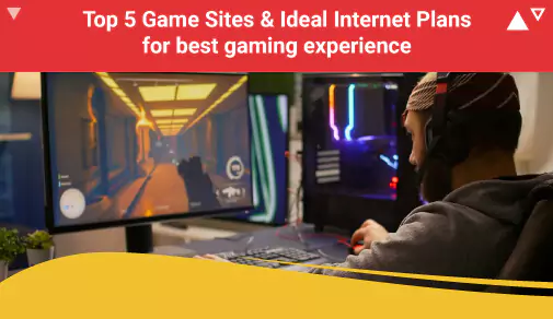 Top 5 Game Sites & Ideal Internet Plans for best gaming experience