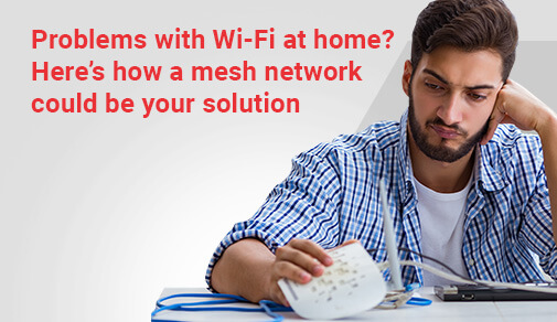 How Mesh Wi-Fi Network Can Fix Your Wi-Fi Issues?