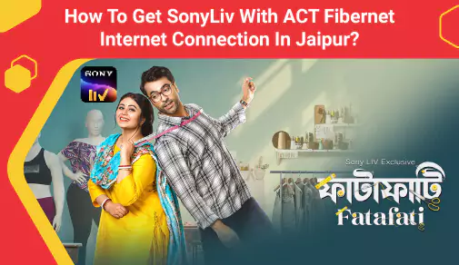 Get SonyLiv With ACT Fibernet Internet Connection In Jaipur