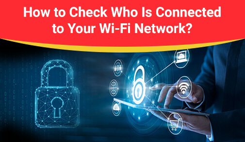 How to See Who Connected to Your Wi-Fi-Network