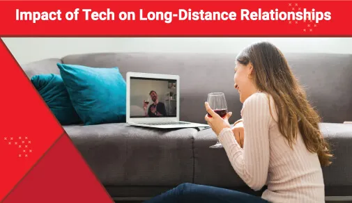 Impact of Technology on Long Distance Realtionship