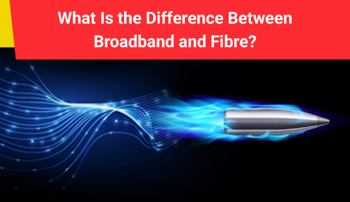 Difference Between Broadband and Fibre