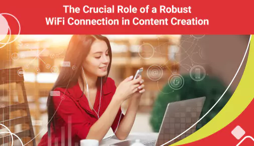 Role of a WiFi Connection in Content Creation