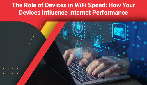 wifi speed depends on the devices we use