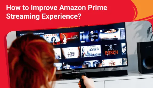 How to Improve Amazon Prime Streaming Experience?