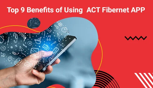 top 9 benefits of using act fibernet app blog image