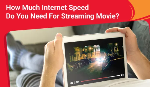 How Much Internet Speed Do You Need For Streaming Movie?