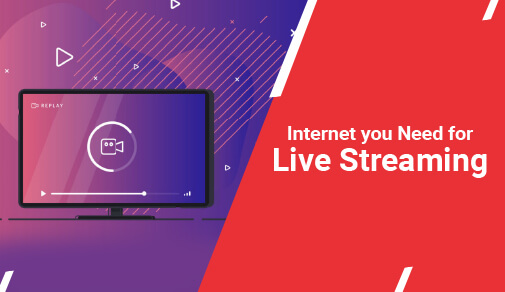 What Internet Speed You Need For Live Streaming?
