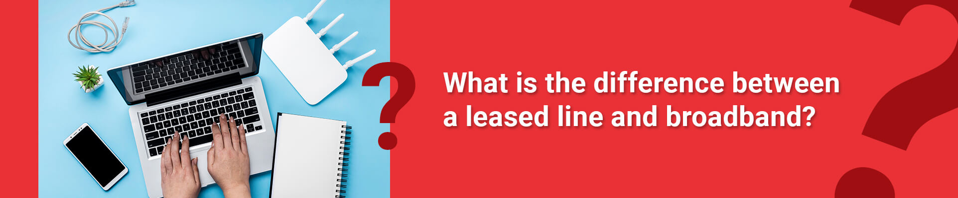 What is the difference between a leased line and broadband?