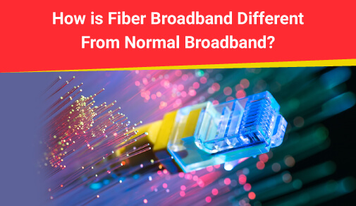 Difference Between Fiber Broadband and Normal Broadband