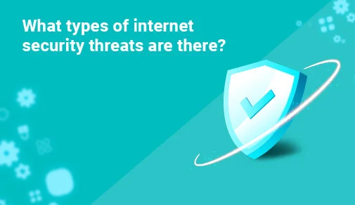 What types of internet security threats are there?