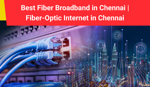 Best Fiber Broadband in Chennai
