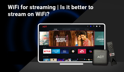 Wi-Fi for Streaming