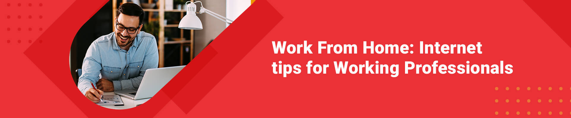 Work From Home: Internet tips for Working Professionals