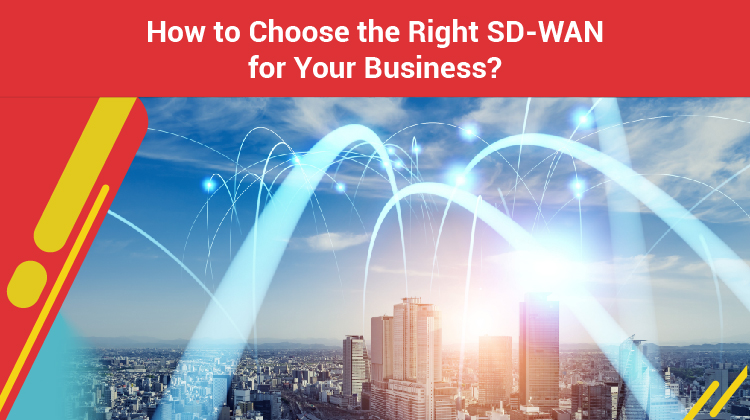 How to Choose the Right SD-WAN for Your Business?