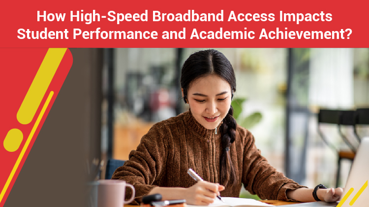 How High-Speed Broadband Access Impacts Student Performance and Academic Achievement?