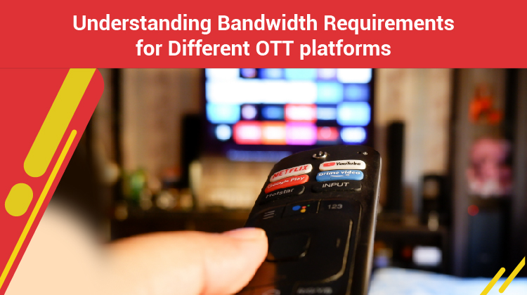 Guide to Bandwidth Requirements for Different OTT platforms