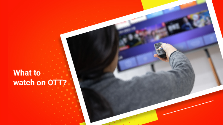 What to watch on OTT