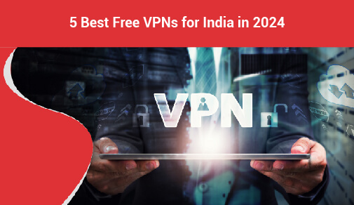 5 Best Free VPNs for India in 2024