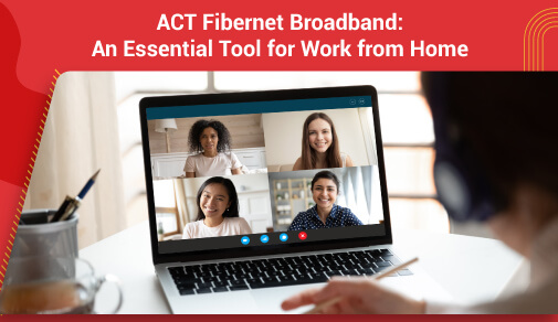 ACT Fibernet broadband for work from home: Leveraging Video Calls and File Sharing