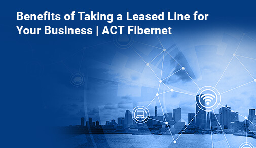 Top 7 Advantages of Taking Leased Lines for Your Small Business