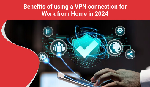 Benefits of using a VPN for Remote Work