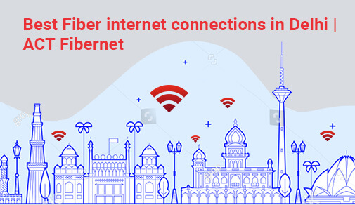 Which fiber connection is best in Delhi?