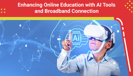 Bridging the Gap: Enhancing Online Education with AI Tools and Broadband Connectivity