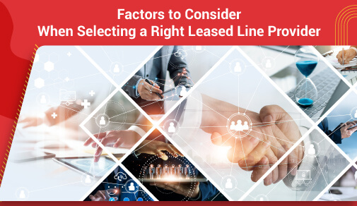 Choosing the Right Leased Line Provider: Factors to Consider for Seamless Connectivity