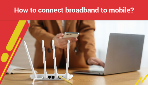 How to connect broadband to mobile?