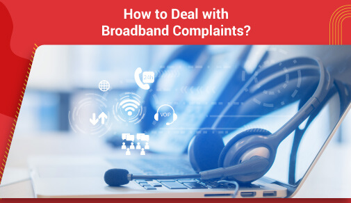 Effective Ways to Manage Broadbrand Complaints