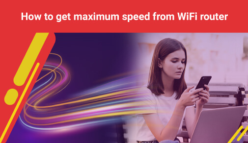 how to get maximum speed from wifi router