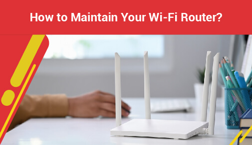 How to Maintain Your wifi Router?