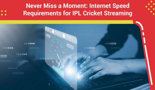 Internet Speed For IPL Cricket