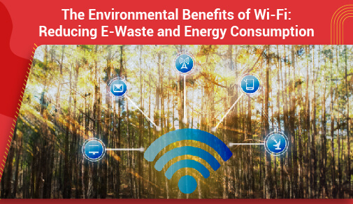 The Environmental Benefits of WiFi: Reducing E-Waste and Energy Consumption