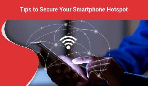 Tips to Secure Your Smartphone Hotspot