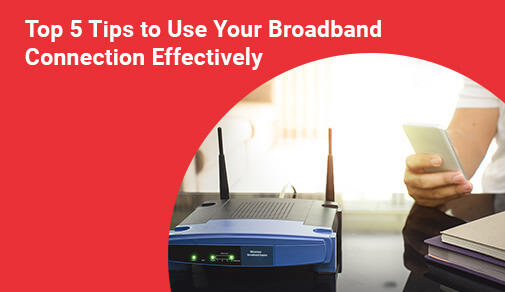 How to make the full use of your broadband plan
