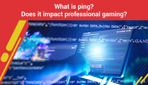 What is ping? Does it impact professional gaming?